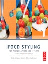 More Food Styling for Photographers and Stylists (eBook): A Guide to Creating Your Own Appetizing Art